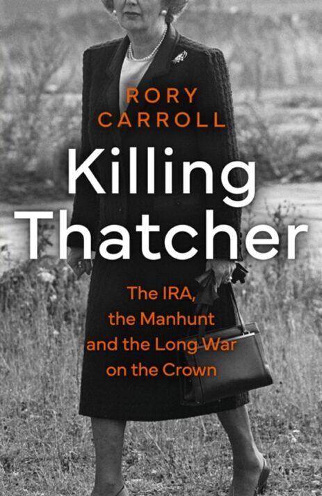 Killing Thatcher: The IRA, The Manhunt And The Long War On The Crown de Rory Carroll est maintenant disponible