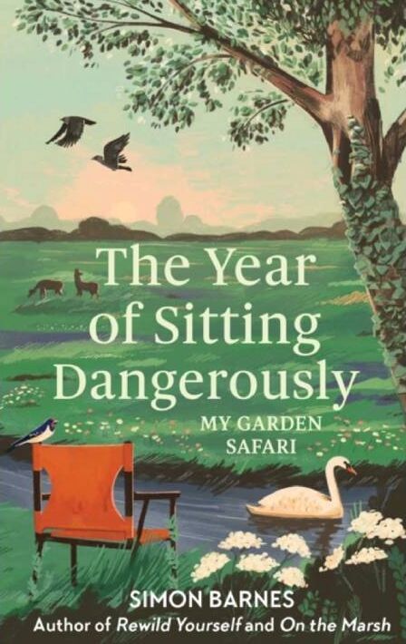 L'année où vous vous asseyez dangereusement : mon livre Safari dans le jardin de Simon Barnes